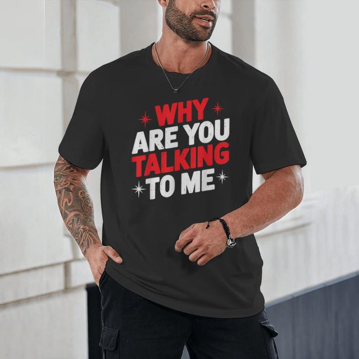 Why Are You Talking To Me Introvert Socializing Unisex T-Shirt Why Are You Talking To Me Introvert Socializing Unisex T-Shirt