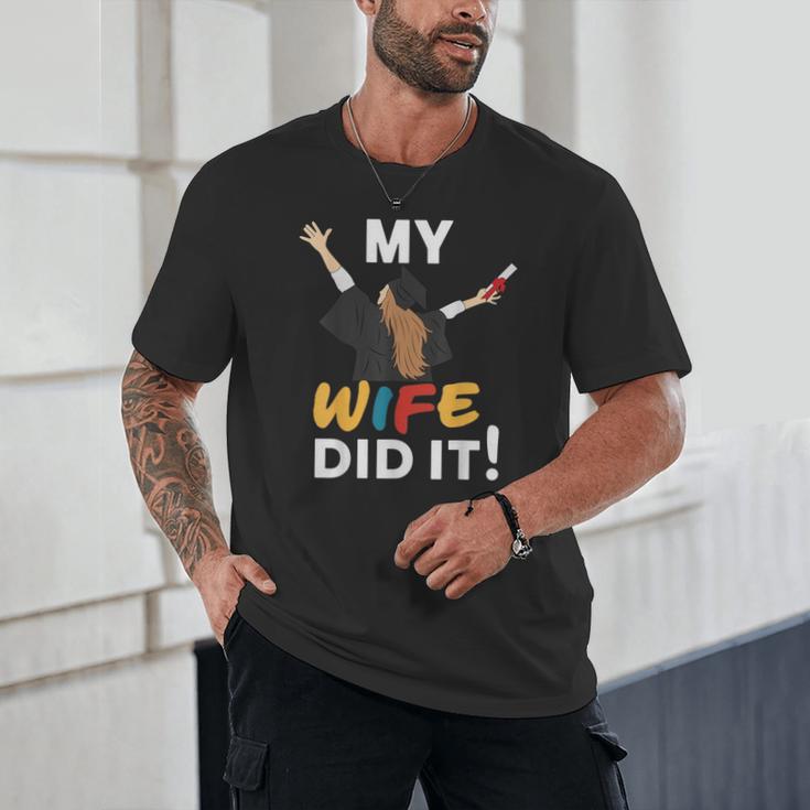 My Wife Did It Graduation Congratulation Graduate You Did It Unisex T-Shirt