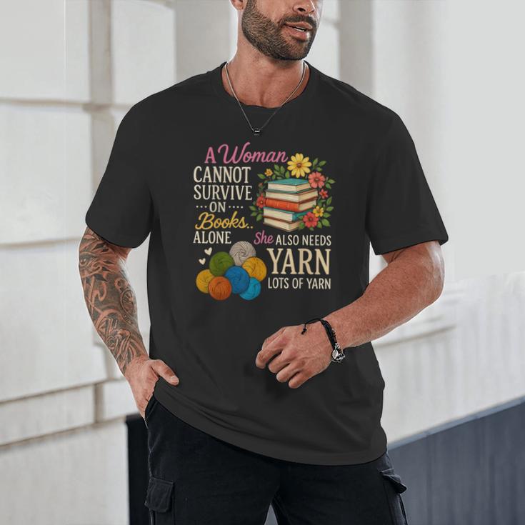 A Woman Cannot Survive On Books Alone She Also Needs Yarn Unisex T-Shirt A Woman Cannot Survive On Books Alone She Also Needs Yarn Unisex T-Shirt