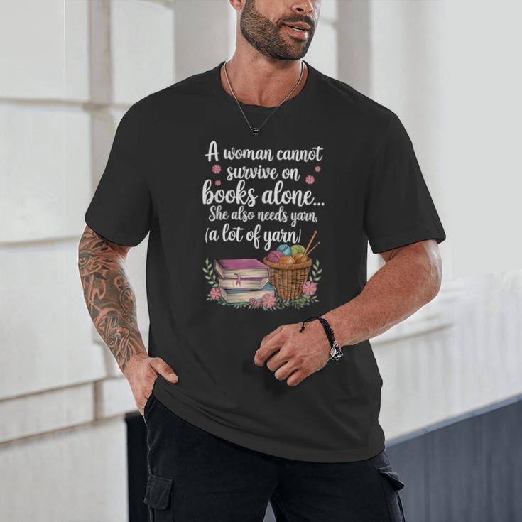 Woman Cannot Survive On Books Alone She Also Needs Yarn Unisex T-Shirt