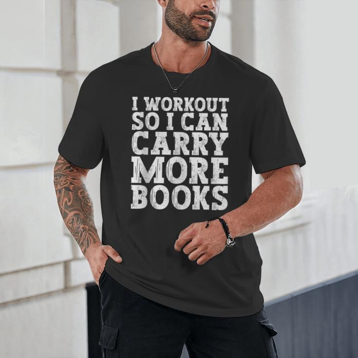 I Workout So I Can Carry More Books Lover Bookworm Gym Unisex T-Shirt