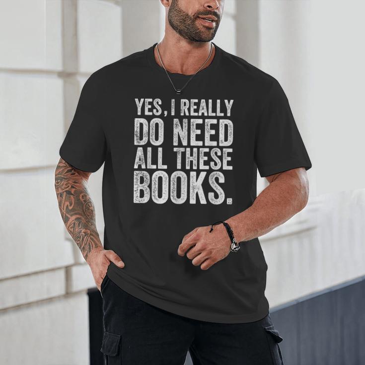 Yes I Really Do Need All These Books Geeky Book Worm Unisex T-Shirt