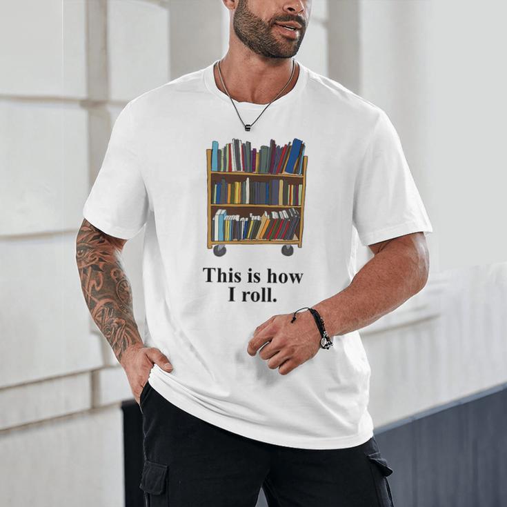 Librarian Book Return Cart This Is How I Roll Unisex T-Shirt