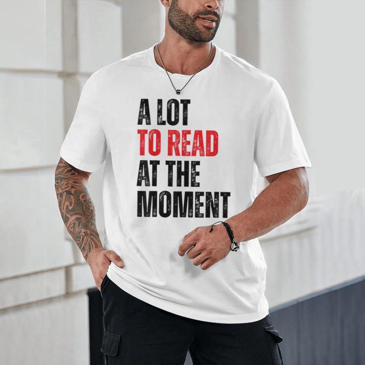 A Lot To Read At The Moment Reading Book Reader Nerd Unisex T-Shirt