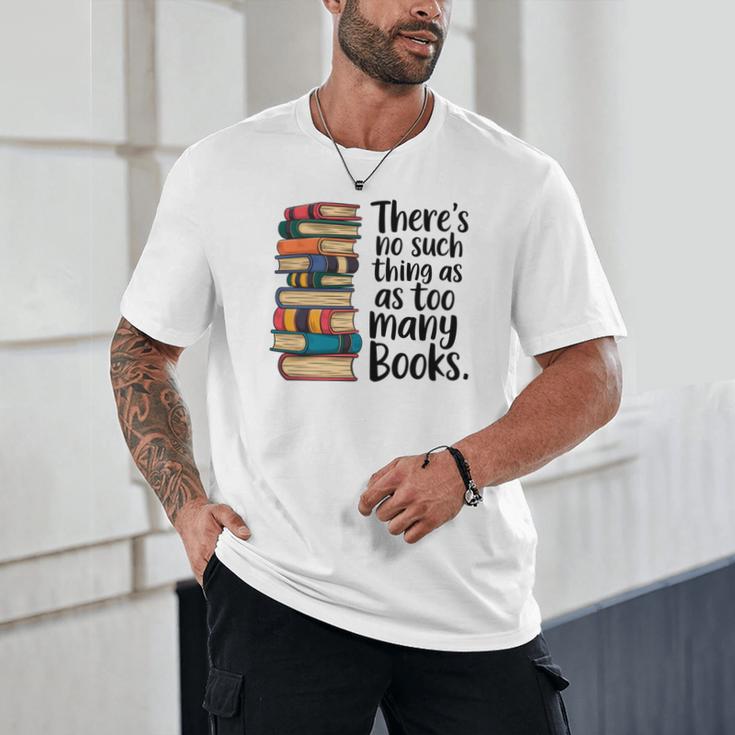 There Is No Such Thing As Too Many Books Book Lover Unisex T-Shirt There Is No Such Thing As Too Many Books Book Lover Unisex T-Shirt