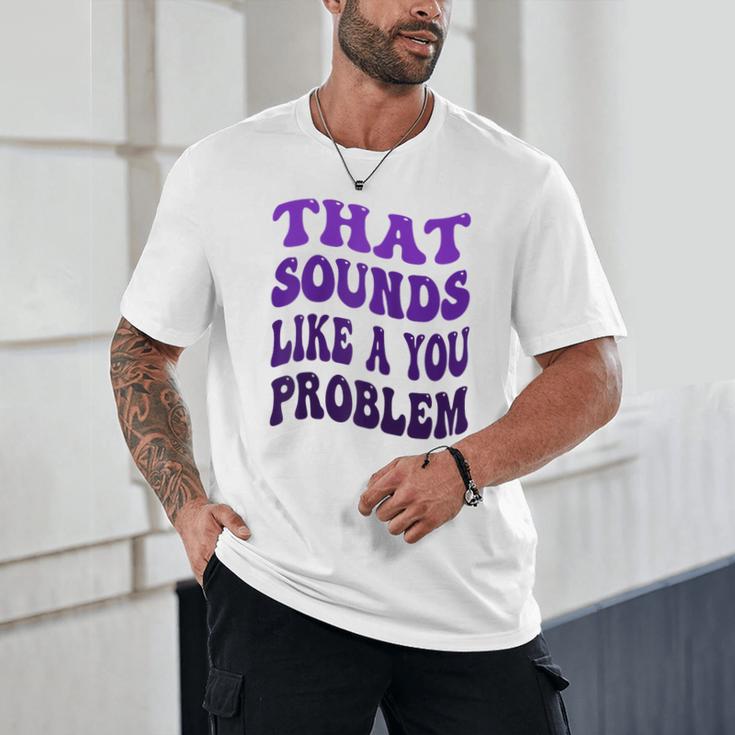 That Sounds Like A You Problem Groovy Introvert Raglan Baseball Tee Unisex T-Shirt That Sounds Like A You Problem Groovy Introvert Raglan Baseball Tee Unisex T-Shirt