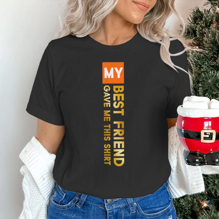 My Best Friend Gave Me This Shirt Friendship Memory Unisex T-Shirt My Best Friend Gave Me This Shirt Friendship Memory Unisex T-Shirt