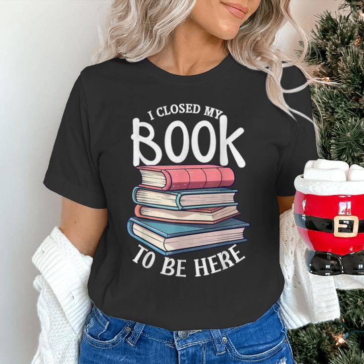 I Closed My Book To Be Here Books Lover Bookworm Unisex T-Shirt I Closed My Book To Be Here Books Lover Bookworm Unisex T-Shirt