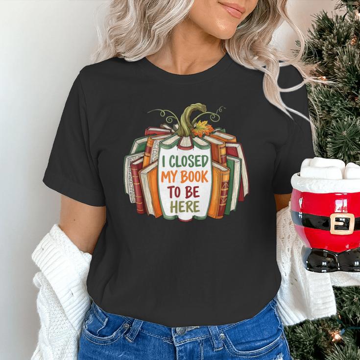 I Closed My Book To Be Here Fall Pumpkin Unisex T-Shirt I Closed My Book To Be Here Fall Pumpkin Unisex T-Shirt