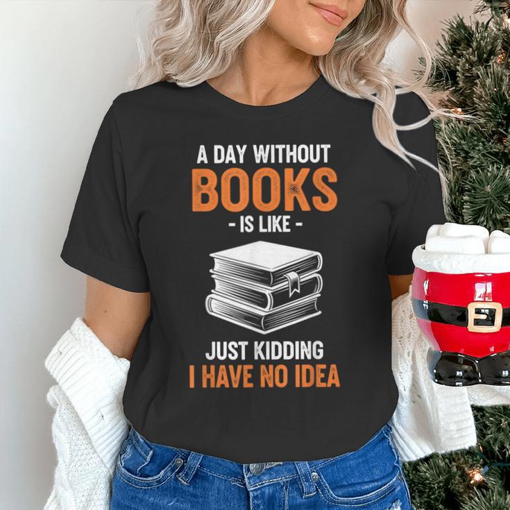 A Day Without Books Is Like Just Kidding I Have No Idea Unisex T-Shirt