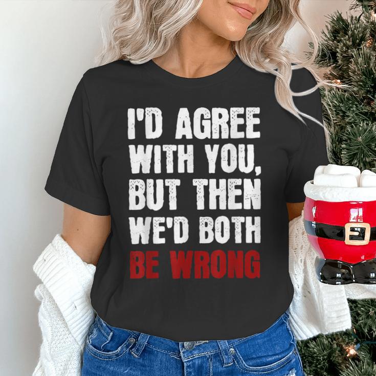 Humor Sarcastic Introvert Quote I'd Agree With You Unisex T-Shirt Humor Sarcastic Introvert Quote I'd Agree With You Unisex T-Shirt