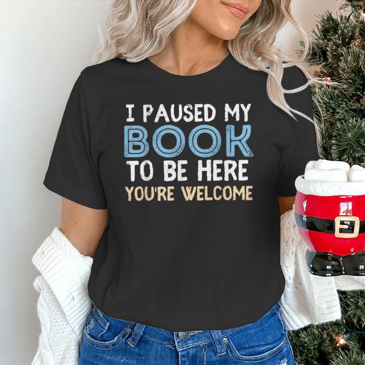 I Paused My Book To Be Here You'Re Welcome Reading Lover Unisex T-Shirt I Paused My Book To Be Here You'Re Welcome Reading Lover Unisex T-Shirt