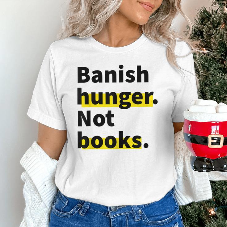 Banish Hunger Not Books Anti Fascism Pro Reading Quote Unisex T-Shirt Banish Hunger Not Books Anti Fascism Pro Reading Quote Unisex T-Shirt