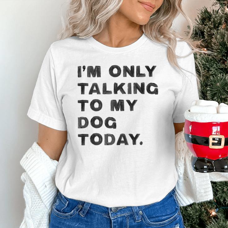 I'm Only Talking To My Dog Today Introvert Unisex T-Shirt I'm Only Talking To My Dog Today Introvert Unisex T-Shirt