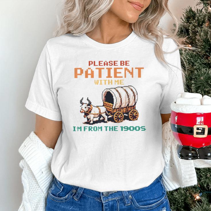 Please Be Patient With Me Cause I'm From The 1900s Unisex T-Shirt