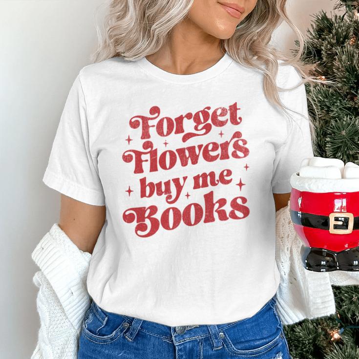 Valentine Bookish Love Quote Forget Flowers Buy Me Books Unisex T-Shirt