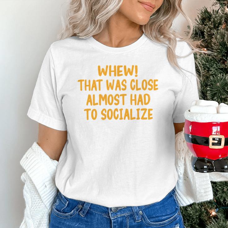 Whew That Was Close Almost Had To Socialize Introvert Unisex T-Shirt