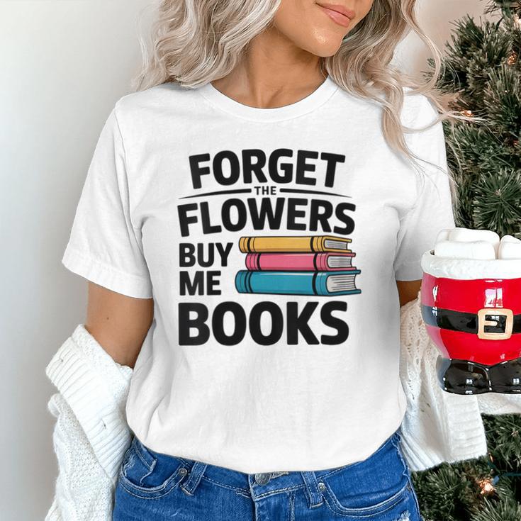 Women's Forget The Flowers Buy Me Books Book Lover Reader Unisex T-Shirt Women's Forget The Flowers Buy Me Books Book Lover Reader Unisex T-Shirt