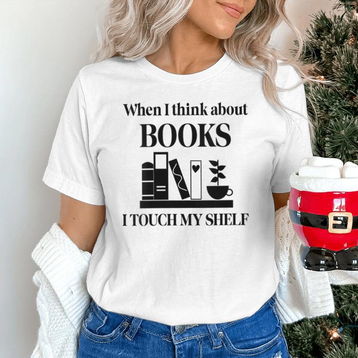 Women's When I Think About Books I Touch My Shelf Book Lover Bookish Unisex T-Shirt