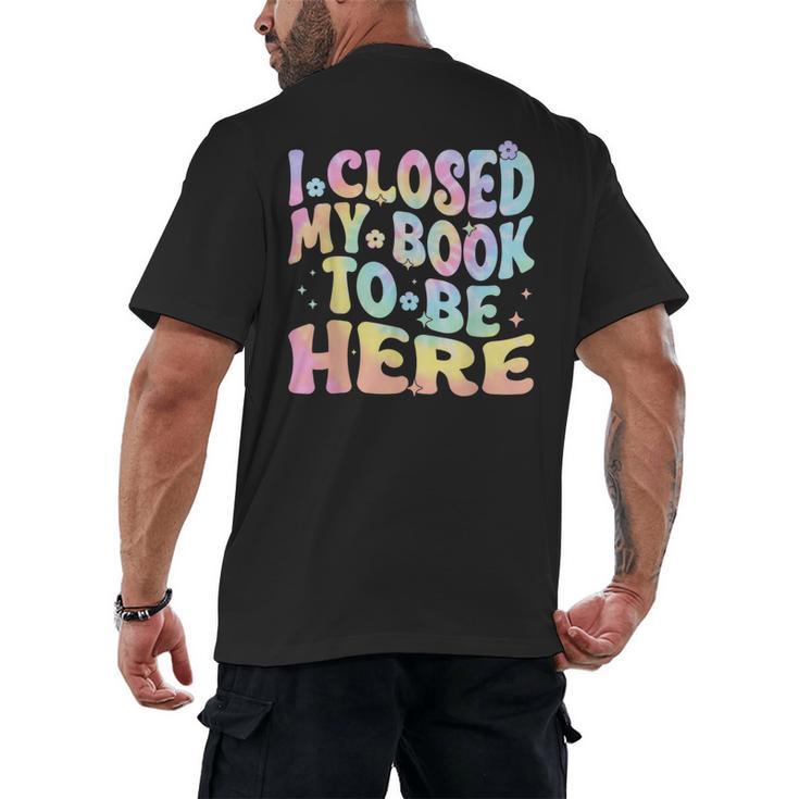 Book Readers I Closed My Book To Be Here Men's Back Print T-Shirt