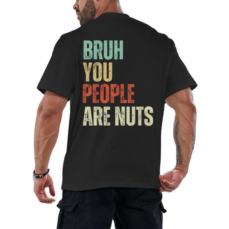 Bruh You People Are Nuts Introvert Saying Mean Men's Back Print T-Shirt