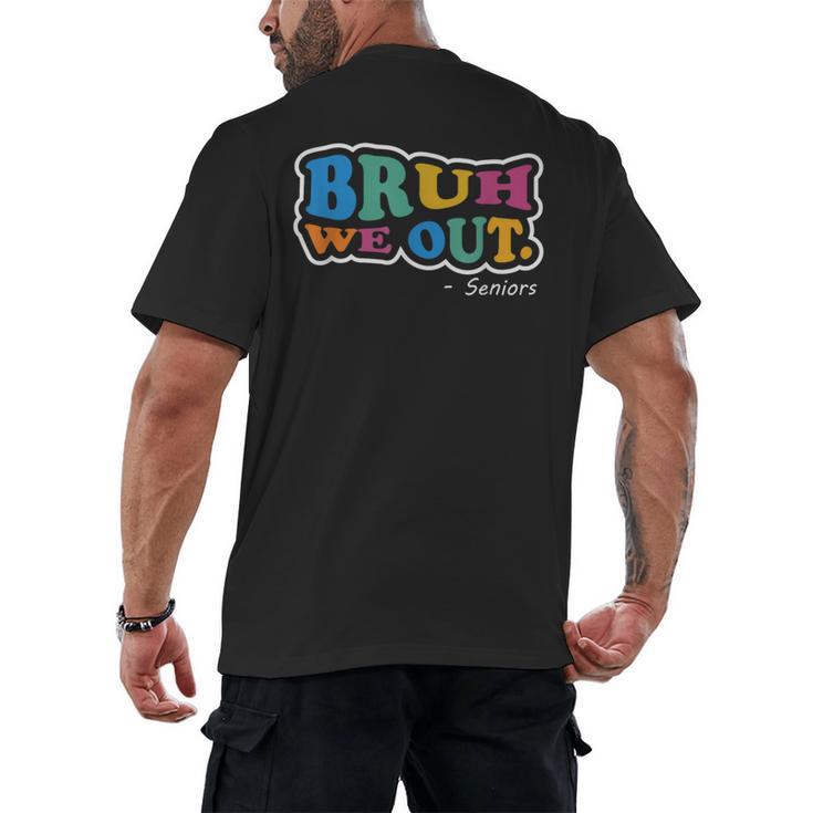 Bruh We Out Seniors End Of School Student Graduation Class Men's Back Print T-Shirt