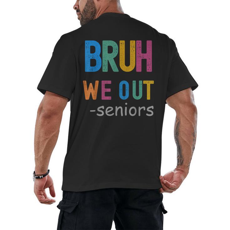 Bruh We Out Seniors Senior Year Back To School Graduation Men's Back Print T-Shirt