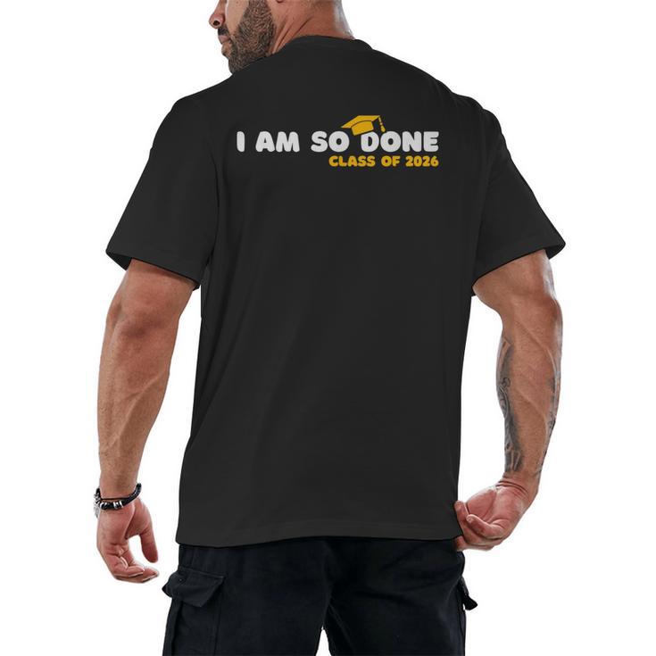 Class Of 2026 I Am So Done Graduation For Him Her Women Men Men's Back Print T-Shirt