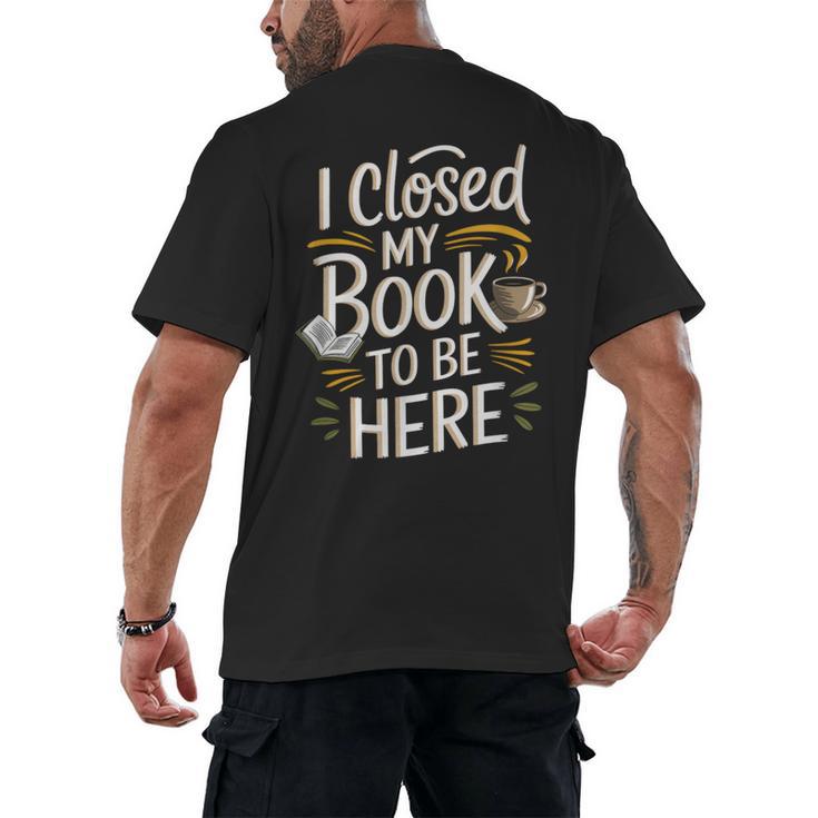 I Closed My Book To Be Here Men's Back Print T-Shirt