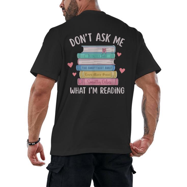 Don't Ask Me What I'm Reading Bookish Smutt Reader Men's Back Print T-Shirt