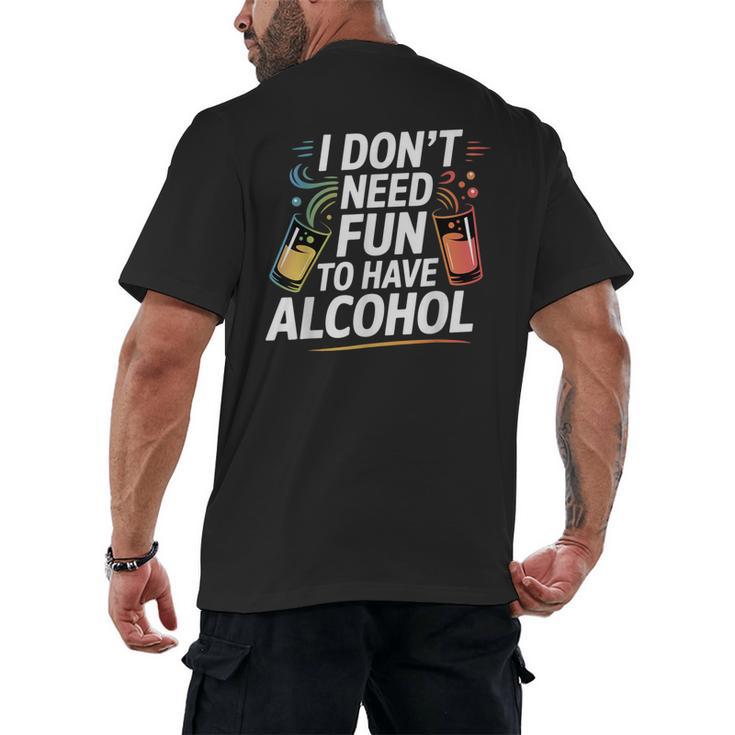 I Don't Need Fun To Have Alcohol Introvert Party Drink Men's Back Print T-Shirt