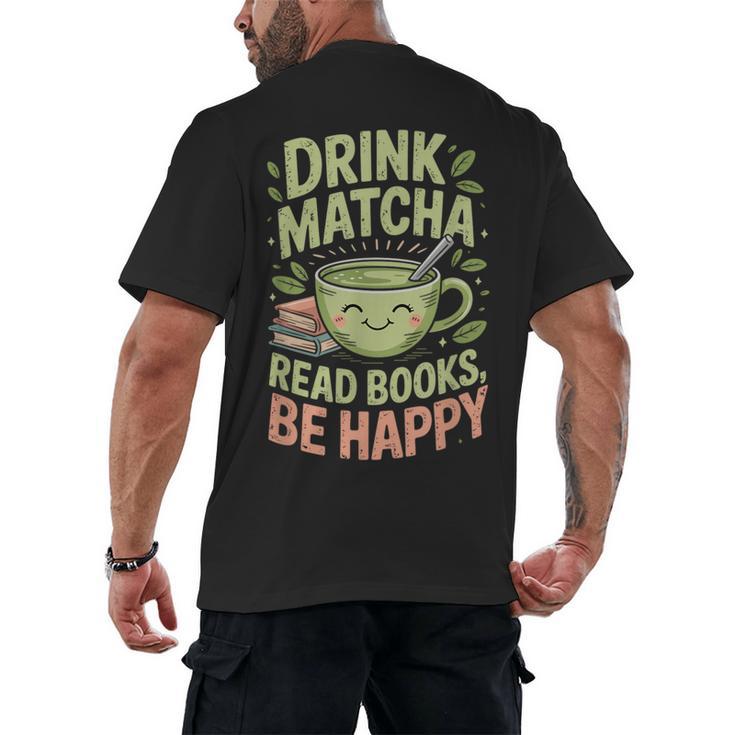 Drink Matcha Read Books Be Happy Green Tea Matcha Men's Back Print T-Shirt