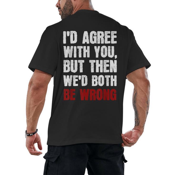 Humor Sarcastic Introvert Quote I'd Agree With You Men's Back Print T-Shirt Humor Sarcastic Introvert Quote I'd Agree With You Men's Back Print T-Shirt