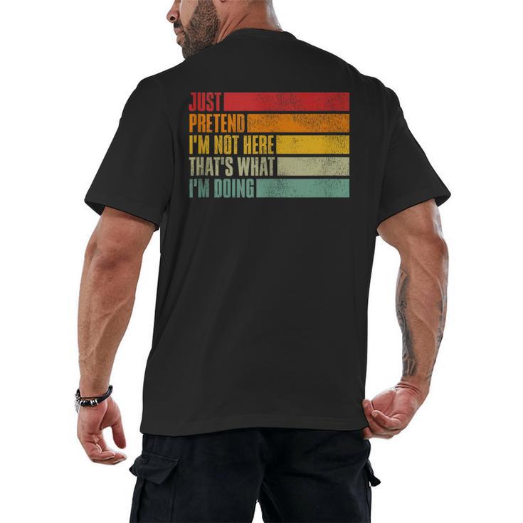 Just Pretend I Am Not Here Sarcastic Introvert Life Men's Back Print T-Shirt