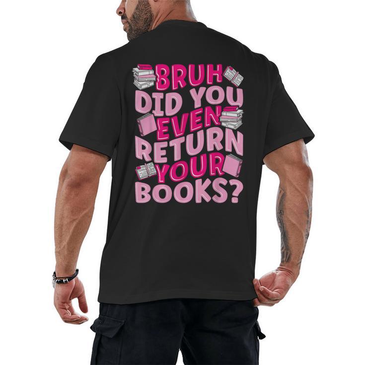 Library School Librarian Bruh Did You Even Return Your Books Men's Back Print T-Shirt
