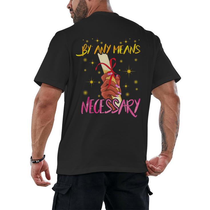 By Any Means Necessary Graduation HBCU Educated Girl Men's Back Print T-Shirt
