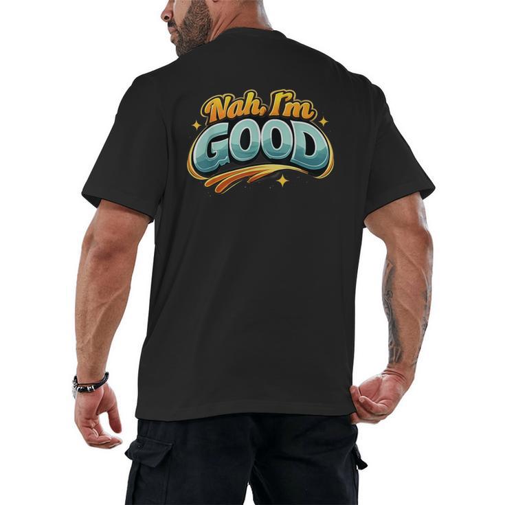 Nah Im Good Sarcastic Quote Introvert Humor Men's Back Print T-Shirt