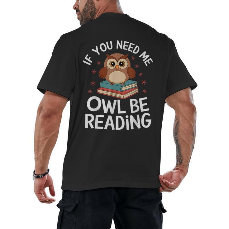 If You Need Me Owl Be Reading Cute Owl Book Men's Back Print T-Shirt