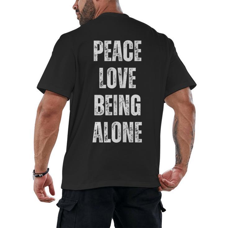 Peace Love And Being Alone Sarcastic Humor Introvert Men's Back Print T-Shirt