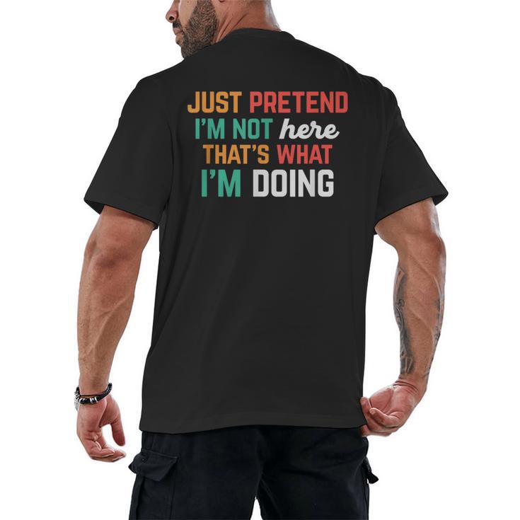 Pretend I Am Not Here That's What I'm Doing Introvert Men's Back Print T-Shirt