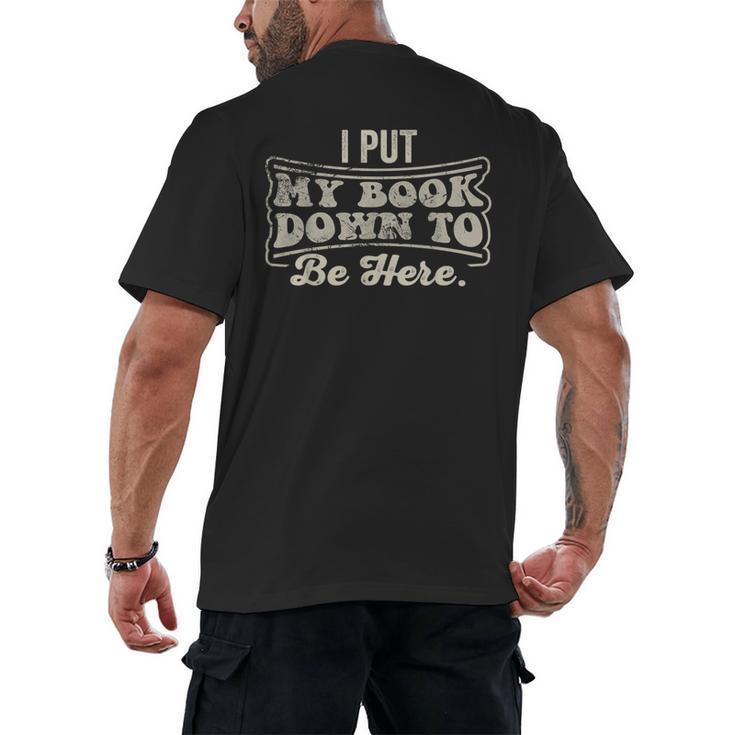 I Put My Book Down To Be Here Reader Men's Back Print T-Shirt