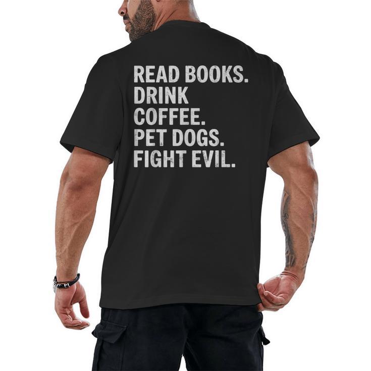 Read Books Drink Coffee Pet Dogs Fight Evil Bookworm Men's Back Print T-Shirt