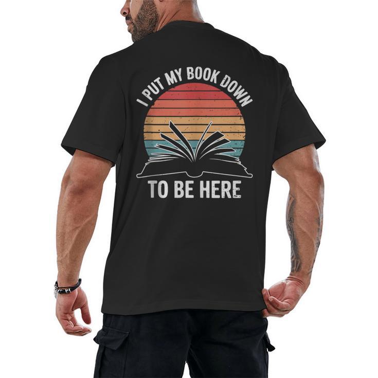 Retro I Put My Book Down To Be Here For Book Lover Men's Back Print T-Shirt