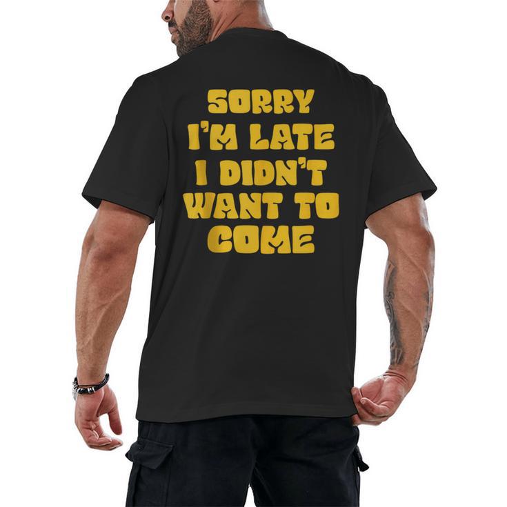 SORRY I'M LATE I DIDN'T WANT TO COME FUNNY INTROVERT PRESENT Men's Back Print T-Shirt