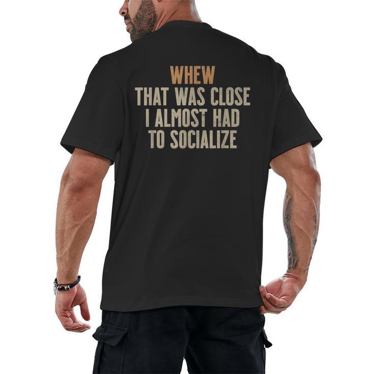 Whew That Was Close I Almost Had To Socialize Introvert Men's Back Print T-Shirt
