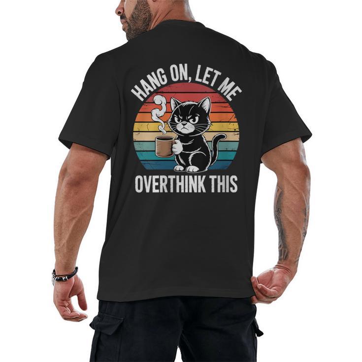 Women's Hang On Let Me Overthink Cat Coffee Retro Introvert Men's Back Print T-Shirt