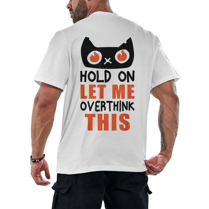Hold On Let Me Overthink This Anxiety Introvert Overthinking Men's Back Print T-Shirt