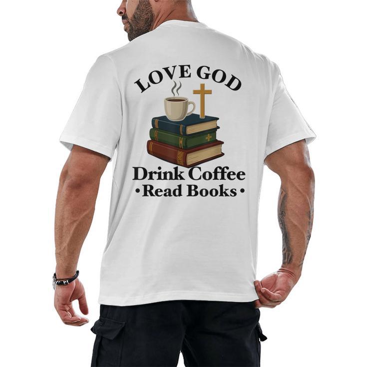 Love God Drink Coffee Read Books Lovers Jesus And Coffee Men's Back Print T-Shirt Love God Drink Coffee Read Books Lovers Jesus And Coffee Men's Back Print T-Shirt