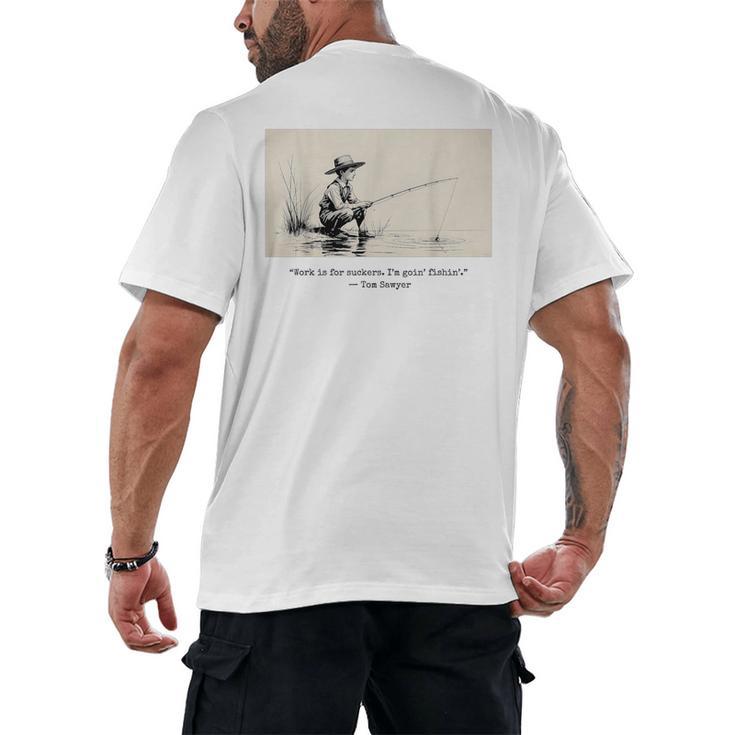 Work Is For Suckers I’m Goin’ Fishin’ Twain Sawyer Book Day Men's Back Print T-Shirt