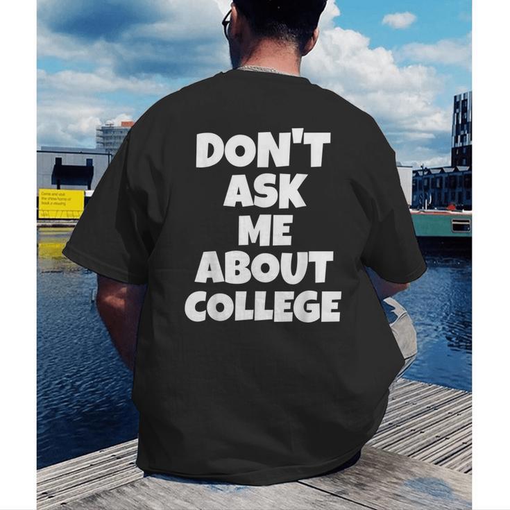 2023 GRADUATION GIFT DON'T ASK ME ABOUT COLLEGE Men's Back Print T-Shirt